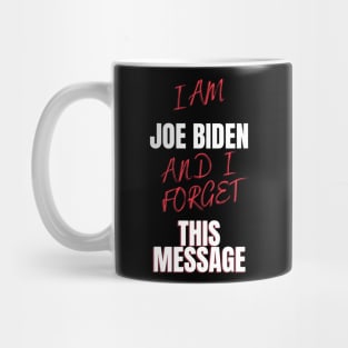 I am joe biden and i forgot this message funny design Mug